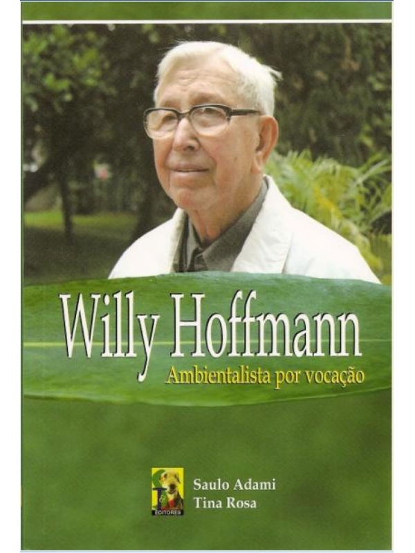 Willy Hoffmann: Ambientalista por Vocação