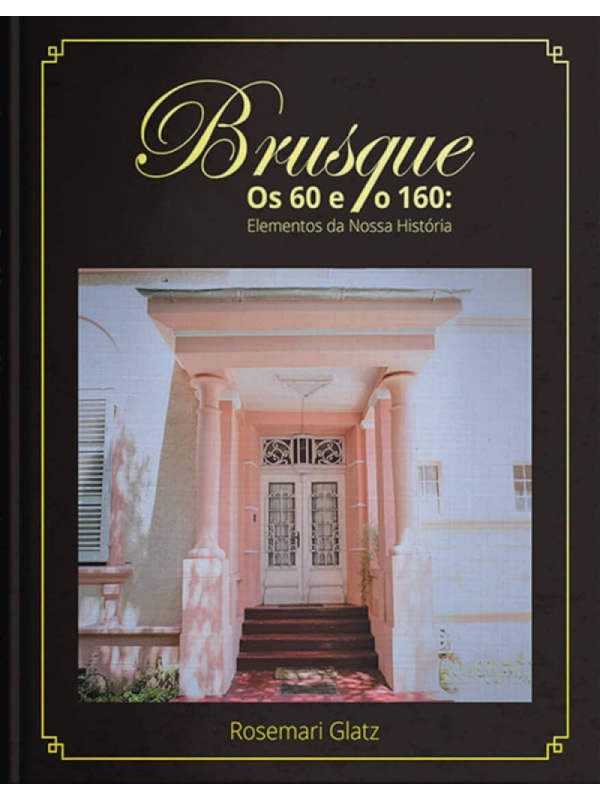 Brusque - os 60 e 160: Elementos da nossa história